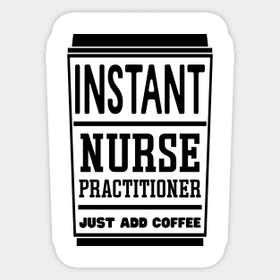 Instant nurse practitioner, just add coffee Sticker